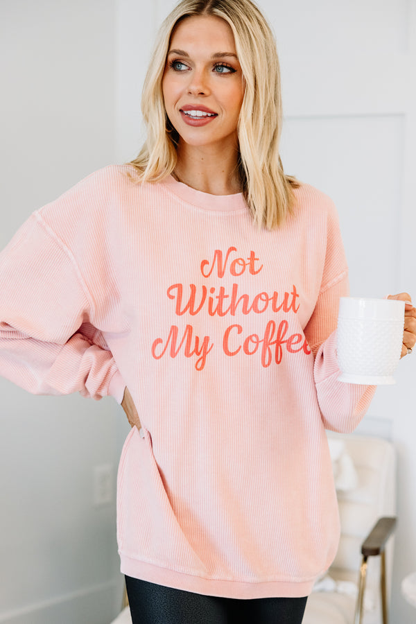 Not Without Coffee Blush Pink Graphic Corded Sweatshirt
