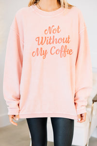 Not Without Coffee Blush Pink Graphic Corded Sweatshirt