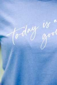 Today Is A Good Day Blue Graphic Tee