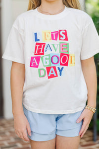 Girls: Let's Have A Good Day White Graphic Tee