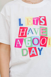 Girls: Let's Have A Good Day White Graphic Tee