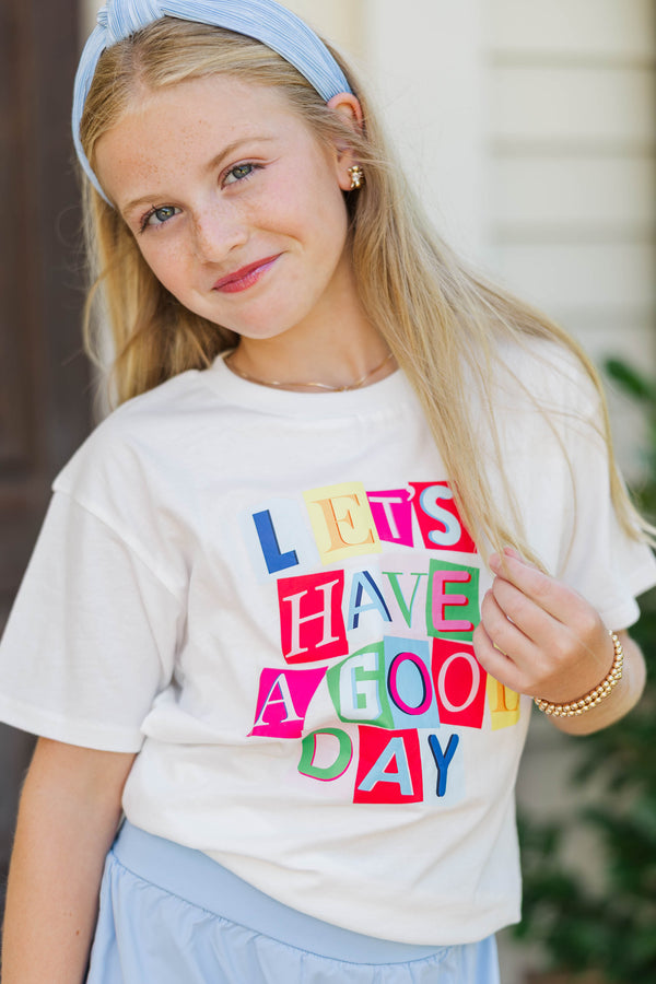 Girls: Let's Have A Good Day White Graphic Tee