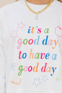 It's A Good Day White Graphic Sweatshirt