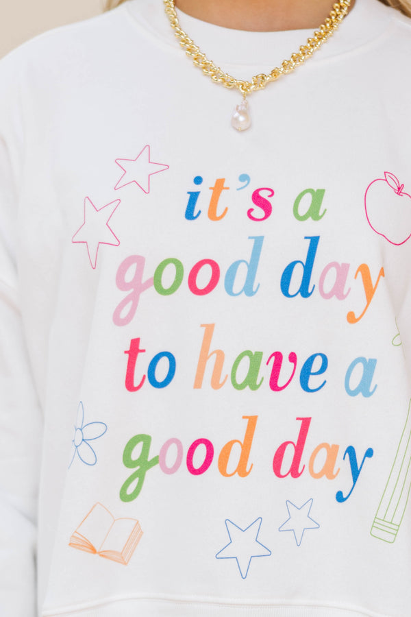 It's A Good Day White Graphic Sweatshirt
