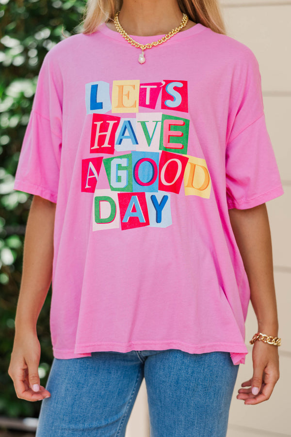 Let's Have A Good Day Pink Graphic Tee