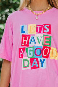 Let's Have A Good Day Pink Graphic Tee