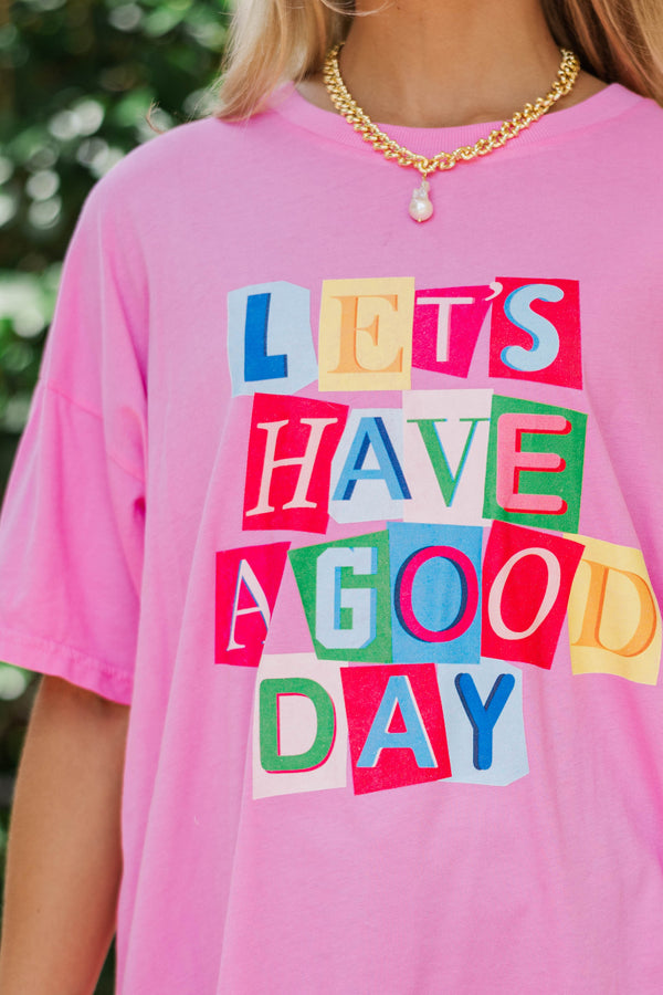 Let's Have A Good Day Pink Graphic Tee