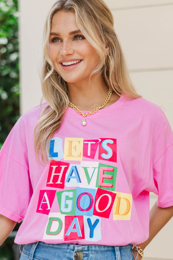 Let's Have A Good Day Pink Graphic Tee